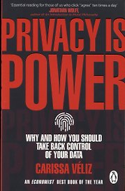 Privacy is Power. Why and How You Should Take Back Control of Your Data
