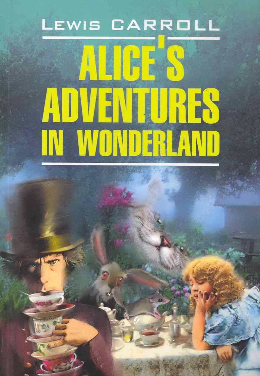 Alices adventures in wonderland. Алиса в Стране Чудес.Алиса в Зазеркалье: Книга для чтения на английском языке
Alices adventures in wonderland. Алиса в Стране Чудес.Алиса в Зазеркалье: Книга для чтения на английском языке