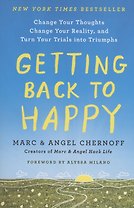 Getting Back to Happy : Change Your Thoughts, Change Your Reality, and Turn Your Trials into Triumphs