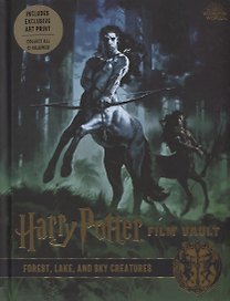 Harry Potter. Film Vault. Volume 1. Forest, Lake and Sky Creatures