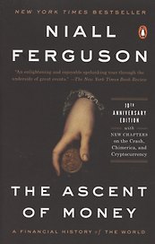 The Ascent of Money. A Financial History of the World. 10th Anniversary Edition