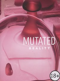 Mutated Reality / Мутированная реальность