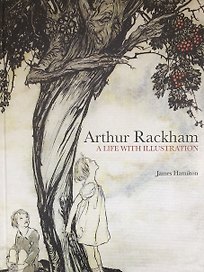 Arthur Rackham: A Life with Illustration