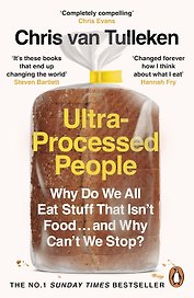 Ultra-Processed People: Why Do We All Eat Stuff That Isn’t Food… and Why Can’t We Stop?
