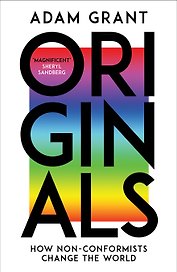 Originals. How Non-conformists Change the World