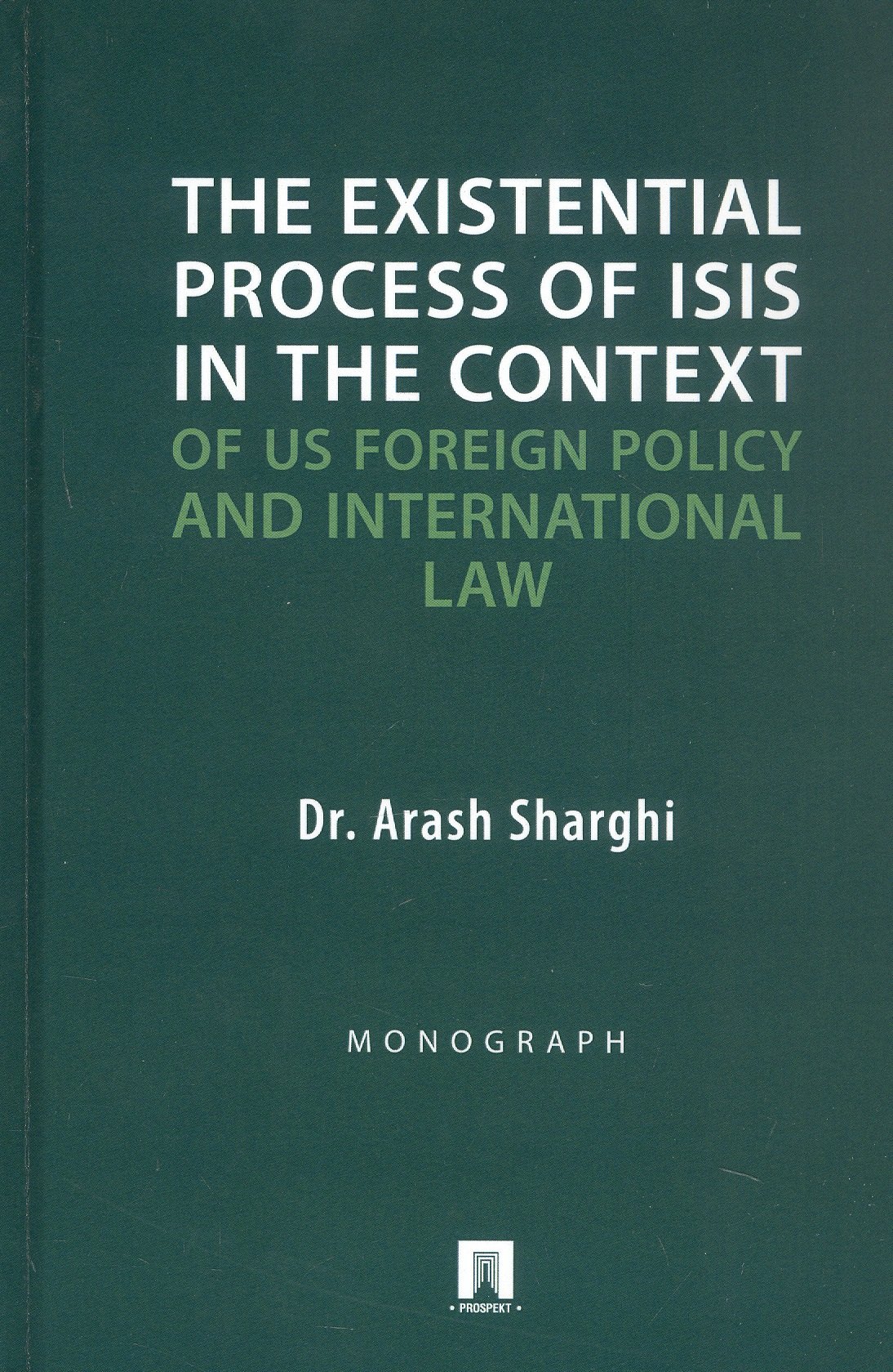 The Existential Process of ISIS in The Context.../Экзистенциальный процесс ИГИЛ* в контексте внешней политики США и международного права. Монография
The Existential Process of ISIS in The Context.../Экзистенциальный процесс ИГИЛ* в контексте внешней политики США и международного права. Монография
