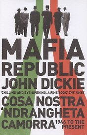 Mafia Republic. Italys Criminal Curse. Cosa Nostra, Ndrangheta and Camorra from 1946 to the Present