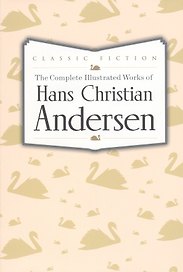 The Complete Illustrated Works of Hans Christian Andersen