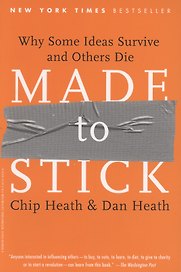 Made to Stick. Why Some Ideas Survive and Others Die