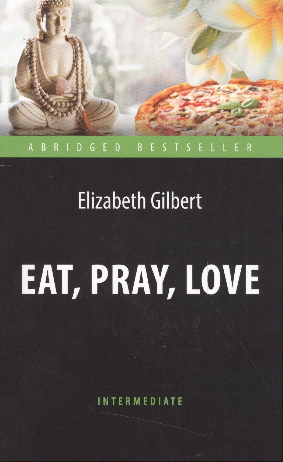 Есть, молиться, любить (Eat, Pray, Love). Адаптированная книга для чтения на английском языке. Inter
Есть, молиться, любить (Eat, Pray, Love). Адаптированная книга для чтения на английском языке. Inter