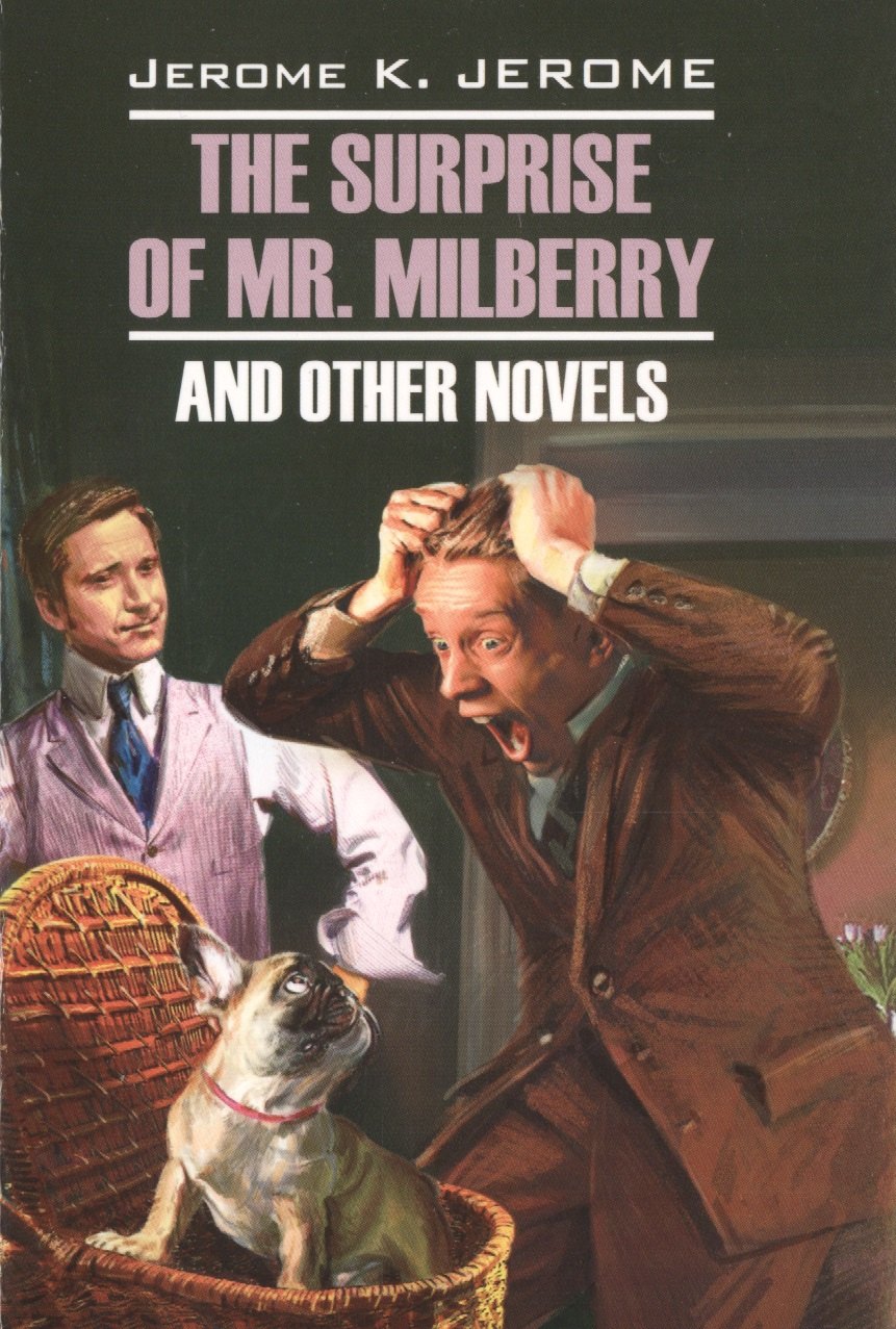 Сюрприз мистера Милберри и другие новеллы=The surprise of mr. Milberry and other novels: книга для чтения на английском языке: неадаптированный текст
Сюрприз мистера Милберри и другие новеллы=The surprise of mr. Milberry and other novels: книга для чтения на английском языке: неадаптированный текст