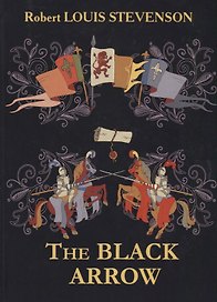 The Black Arrow = Чёрная стрела: на английском языке