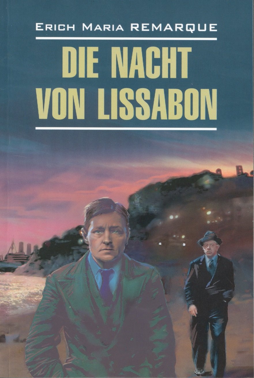 Die Nacht von Lissabon. Ночь в Лиссабоне: Книга для чтения на немецком языке
Die Nacht von Lissabon. Ночь в Лиссабоне: Книга для чтения на немецком языке