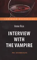 Интервью с вампиром (Interview with the Vampire). Адапт. книга для чтения на англ. языке. Pre-Interm