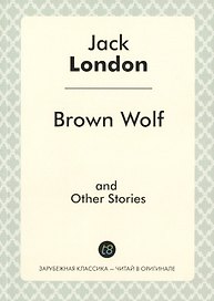 Brown Wolf, and Other Stories