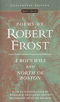 Poems by Robert Frost: A Boy's Will and North of Boston