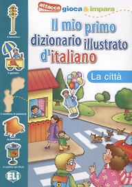 IL MIO PRIMO DIZ. ILLUSTRATO D'ITALIANO - La citt?