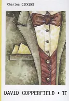 David Copperfield. A Novel in two part. Part 2 = Дэвид Копперфилд. В 2 частях. Часть 2.: роман на английском языке