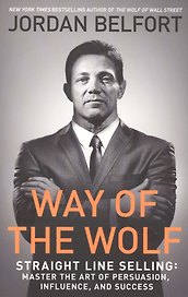 Way of the Wolf. Straight line selling: Master the art of persuasion, influence, and success