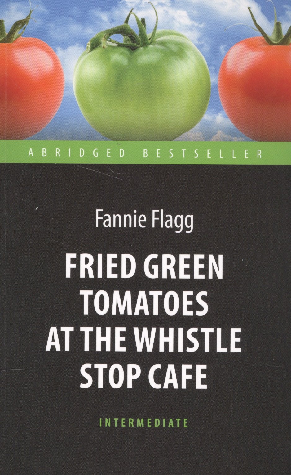 Fried Green Tomatoes at the Whistle Stop Cafe = Жареные зеленые помидоры в кафе "Полустанок" : книга для чтения на английском языке
Fried Green Tomatoes at the Whistle Stop Cafe = Жареные зеленые помидоры в кафе "Полустанок" : книга для чтения на английском языке