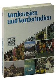 Vorderasien und Vorderindien - Unsere Welt heute