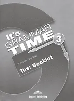 It's Grammar Time 3. Test Booklet. Сборник тестовых заданий и упражнений