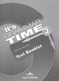 It's Grammar Time 3. Test Booklet. Сборник тестовых заданий и упражнений