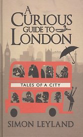 A Curious Guide to London. Tales of a City