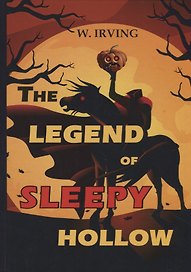 The Legend of Sleepy Hollow = Легенда о Сонной Лощине: повесть на английском языке