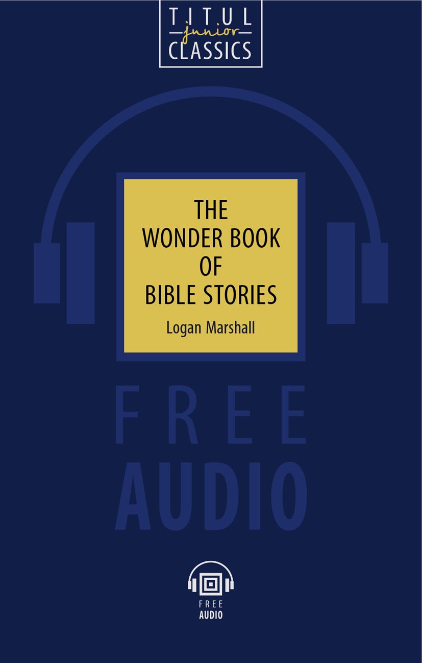 The Wonder Book of Bible Stories. Чудесная книга библейских рассказов: книга для чтения на английском языке
The Wonder Book of Bible Stories. Чудесная книга библейских рассказов: книга для чтения на английском языке