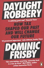 Daylight Robbery. How Tax Shaped Our Past and Will Change Our Future
