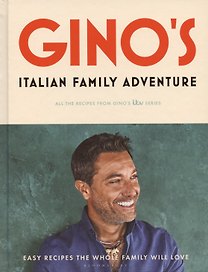 Ginos Italian Family Adventure: All of the Recipes from the New ITV Series