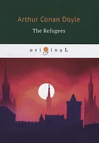 The Refugees = Изгнанники: на англ.яз. Doyle A.C.