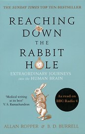 Reaching Down the Rabbit Hole : Extraordinary Journeys into the Human Brain