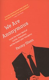 We Are Anonymous: Inside the Hacker World of Lulzsec, Anonymous, and the Global Cyber Insurgency