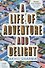 A Life of Adventure and Delight - 0