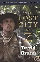 The Lost City of Z (Movie Tie-In) (м) (Now a Major Motion Picture) Grann