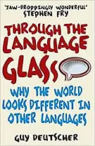 Through the Language Glass: Why The World Looks Different In Other Languages, Deutscher, Guy