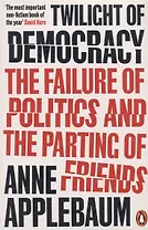 Twilight of Democracy. The Failure of Politics and the Parting of Friends