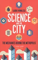 Science and the City The Mechanics Behind the Metropolis