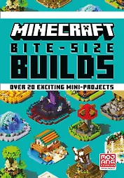 Minecraft Bite-Size Builds. Over 20 exciting mini-projects