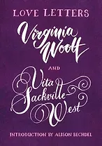 Love Letters: Virginia Woolf and Vita Sackville-West