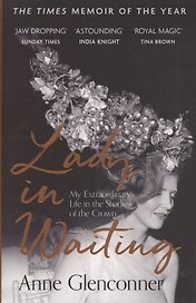 Lady in Waiting. My Extraordinary Life in the Shadow of the Crown