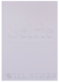 Selfie: How We Became So Self-Obsessed and What It's Doing to Us
