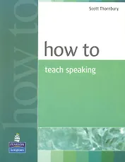 How to Teach Speaking / (мягк). Thornbury S. (Британия ИЛТ)