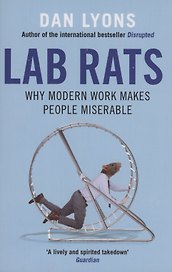 Lab Rats : Why Modern Work Makes People Miserable