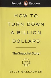 How to turn down a billion dollars. The Snapchat Story. Level 2