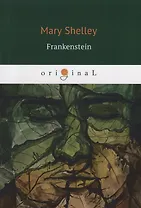 Frankenstein = Франкенштейн: на английском языке