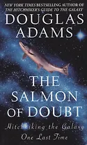 The Salmon of Doubt. Hitchhiking the Galaxy One Last Time