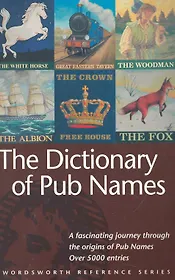 The Dictionary of Pub Names / (мягк) (Wordsworth Reference) (ВБС Логистик)
